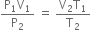 fraction numerator straight P subscript 1 straight V subscript 1 over denominator straight P subscript 2 end fraction space equals space fraction numerator straight V subscript 2 straight T subscript 1 over denominator straight T subscript 2 end fraction