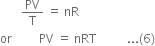 space space space space space space space PV over straight T space equals space nR
or space space space space space space space space space PV space equals space nRT space space space space space space space space space space... left parenthesis 6 right parenthesis