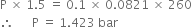 straight P space cross times space 1.5 space equals space 0.1 space cross times space 0.0821 space cross times space 260
therefore space space space space space space straight P space equals space 1.423 space bar