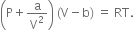 open parentheses straight P plus straight a over straight V squared close parentheses space left parenthesis straight V minus straight b right parenthesis space equals space RT.