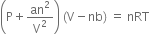 open parentheses straight P plus an squared over straight V squared close parentheses space left parenthesis straight V minus nb right parenthesis space equals space nRT