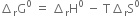increment subscript straight r straight G to the power of 0 space equals space increment subscript straight r straight H to the power of 0 space minus space straight T increment subscript straight r straight S to the power of 0