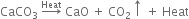 CaCO subscript 3 space rightwards arrow with Heat on top space CaO space plus space CO subscript 2 upwards arrow space plus space Heat