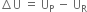 increment straight U space equals space straight U subscript straight P space minus space straight U subscript straight R