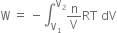 straight W space equals space minus integral subscript straight V subscript 1 end subscript superscript straight V subscript 2 end superscript straight n over straight V RT space dV
