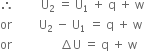 therefore space space space space space space space space space straight U subscript 2 space equals space straight U subscript 1 space plus space straight q space plus space straight w
or space space space space space space space space space straight U subscript 2 space minus space straight U subscript 1 space equals space straight q space plus space straight w
or space space space space space space space space space space space space space space space space increment straight U space equals space straight q space plus space straight w