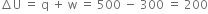 increment straight U space equals space straight q space plus space straight w space equals space 500 space minus space 300 space equals space 200
