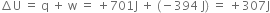 increment straight U space equals space straight q space plus space straight w space equals space plus 701 straight J space plus space left parenthesis negative 394 space straight J right parenthesis space equals space plus 307 straight J