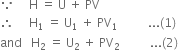 because space space space space space straight H space equals space straight U space plus space PV
therefore space space space space space straight H subscript 1 space equals space straight U subscript 1 space end subscript plus space PV subscript 1 space space space space space space space space space space... left parenthesis 1 right parenthesis
and space space space straight H subscript 2 space equals space straight U subscript 2 space plus space PV subscript 2 space space space space space space space space space space... left parenthesis 2 right parenthesis