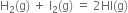 straight H subscript 2 left parenthesis straight g right parenthesis space plus space straight I subscript 2 left parenthesis straight g right parenthesis space equals space 2 HI left parenthesis straight g right parenthesis