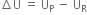 increment straight U space equals space straight U subscript straight P space minus space straight U subscript straight R
