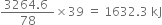 fraction numerator 3264.6 space over denominator 78 end fraction cross times 39 space equals space 1632.3 space kJ