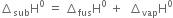 increment subscript sub straight H to the power of 0 space equals space increment subscript fus straight H to the power of 0 space plus space space increment subscript vap straight H to the power of 0