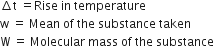 increment straight t space equals Rise space in space temperature
straight w space equals space Mean space of space the space substance space taken
straight W space equals space Molecular space mass space of space the space substance