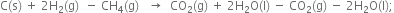 straight C left parenthesis straight s right parenthesis space plus space 2 straight H subscript 2 left parenthesis straight g right parenthesis space space minus space CH subscript 4 left parenthesis straight g right parenthesis space space space rightwards arrow space space CO subscript 2 left parenthesis straight g right parenthesis space plus space 2 straight H subscript 2 straight O left parenthesis straight l right parenthesis space minus space CO subscript 2 left parenthesis straight g right parenthesis space minus space 2 straight H subscript 2 straight O left parenthesis straight l right parenthesis semicolon