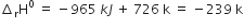 increment subscript straight r straight H to the power of 0 space equals space minus 965 space k J space plus space 726 space straight k space equals space minus 239 space straight k