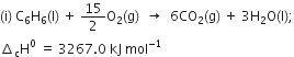 left parenthesis straight i right parenthesis space straight C subscript 6 straight H subscript 6 left parenthesis straight l right parenthesis space plus space 15 over 2 straight O subscript 2 left parenthesis straight g right parenthesis space space rightwards arrow space space 6 CO subscript 2 left parenthesis straight g right parenthesis space plus space 3 straight H subscript 2 straight O left parenthesis straight l right parenthesis semicolon
increment subscript straight c straight H to the power of 0 space equals space 3267.0 space kJ space mol to the power of negative 1 end exponent