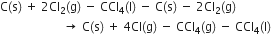 straight C left parenthesis straight s right parenthesis space plus space 2 Cl subscript 2 left parenthesis straight g right parenthesis space minus space CCl subscript 4 left parenthesis straight l right parenthesis space minus space straight C left parenthesis straight s right parenthesis space minus space 2 Cl subscript 2 left parenthesis straight g right parenthesis space space
space space space space space space space space space space space space space space space space space space space space space rightwards arrow space straight C left parenthesis straight s right parenthesis space plus space 4 Cl left parenthesis straight g right parenthesis space minus space CCl subscript 4 left parenthesis straight g right parenthesis space minus space CCl subscript 4 left parenthesis straight l right parenthesis