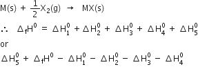 straight M left parenthesis straight s right parenthesis space plus space 1 half straight X subscript 2 left parenthesis straight g right parenthesis space space rightwards arrow space space space MX left parenthesis straight s right parenthesis
therefore space space space increment subscript straight f straight H to the power of 0 space equals space increment straight H subscript 1 superscript 0 space plus increment straight H subscript 2 superscript 0 space plus space increment straight H subscript 3 superscript 0 space plus space increment straight H subscript 4 superscript 0 space plus space increment straight H subscript 5 superscript 0
or space
increment straight H subscript 5 superscript 0 space plus space increment subscript straight f straight H to the power of 0 space minus space increment straight H subscript 1 superscript 0 space minus space increment straight H subscript 2 superscript 0 space minus space increment straight H subscript 3 superscript 0 space minus space increment straight H subscript 4 superscript 0
