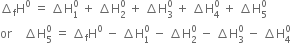 increment subscript straight f straight H to the power of 0 space equals space increment straight H subscript 1 superscript 0 space plus space increment straight H subscript 2 superscript 0 space plus space increment straight H subscript 3 superscript 0 space plus space increment straight H subscript 4 superscript 0 space plus space increment straight H subscript 5 superscript 0
or space space space space increment straight H subscript 5 superscript 0 space equals space increment subscript straight f straight H to the power of 0 space minus space increment straight H subscript 1 superscript 0 space minus space increment straight H subscript 2 superscript 0 space minus space increment straight H subscript 3 superscript 0 space minus space increment straight H subscript 4 superscript 0
