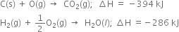 straight C left parenthesis straight s right parenthesis space plus space straight O left parenthesis straight g right parenthesis space rightwards arrow space space CO subscript 2 left parenthesis straight g right parenthesis semicolon space space increment straight H space equals space minus 394 space kJ
straight H subscript 2 left parenthesis straight g right parenthesis space plus space 1 half straight O subscript 2 left parenthesis straight g right parenthesis space rightwards arrow space space straight H subscript 2 straight O left parenthesis l right parenthesis semicolon space increment straight H space equals negative 286 space kJ