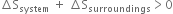 increment straight S subscript system space plus space increment straight S subscript surroundings greater than 0