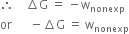therefore space space space space increment straight G space equals space minus straight w subscript nonexp
or space space space space space space minus increment straight G space equals space straight w subscript nonexp