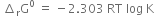 space increment subscript straight r straight G to the power of 0 space equals space minus 2.303 space RT space log space straight K