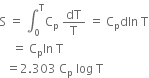 straight S space equals space integral subscript 0 superscript straight T straight C subscript straight p space dT over straight T space equals space straight C subscript straight p dln space straight T
space space space space equals space straight C subscript straight p ln space straight T
space space equals 2.303 space straight C subscript straight p space log space straight T