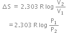 space increment straight S space equals space 2.303 space straight R space log space straight V subscript 2 over straight V subscript 1
space space space space space equals 2.303 space straight R space log space straight P subscript 1 over straight P subscript 2