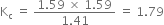 straight K subscript straight c space equals space fraction numerator 1.59 space cross times space 1.59 over denominator 1.41 end fraction space equals space 1.79