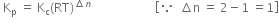 space straight K subscript straight p space equals space straight K subscript straight c left parenthesis RT right parenthesis to the power of increment n end exponent space space space space space space space space space space space space space space space space space space space space space open square brackets because space space increment straight n space equals space 2 minus 1 space equals 1 close square brackets