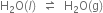 straight H subscript 2 straight O left parenthesis l right parenthesis space space rightwards harpoon over leftwards harpoon space space straight H subscript 2 straight O left parenthesis straight g right parenthesis