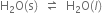 straight H subscript 2 straight O left parenthesis straight s right parenthesis space space rightwards harpoon over leftwards harpoon space space straight H subscript 2 straight O left parenthesis l right parenthesis