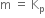 straight m space equals space straight K subscript straight p