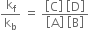 straight k subscript straight f over straight k subscript straight b space equals space fraction numerator open square brackets straight C close square brackets space open square brackets straight D close square brackets over denominator open square brackets straight A close square brackets space open square brackets straight B close square brackets end fraction