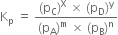 straight K subscript straight p space equals space fraction numerator left parenthesis straight p subscript straight C right parenthesis to the power of straight X space cross times space left parenthesis straight p subscript straight D right parenthesis to the power of straight y over denominator left parenthesis straight p subscript straight A right parenthesis to the power of straight m space cross times space left parenthesis straight p subscript straight B right parenthesis to the power of straight n end fraction