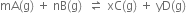mA left parenthesis straight g right parenthesis space plus space nB left parenthesis straight g right parenthesis space space rightwards harpoon over leftwards harpoon space xC left parenthesis straight g right parenthesis space plus space yD left parenthesis straight g right parenthesis