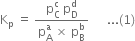 straight K subscript straight p space equals space fraction numerator straight p subscript straight C space end subscript superscript straight c straight p subscript straight D superscript straight d over denominator straight p subscript straight A superscript straight a space cross times space straight p subscript straight B superscript straight b end fraction space space space space space space... left parenthesis 1 right parenthesis
