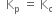 space space straight K subscript straight p space equals space straight K subscript straight c