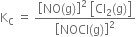 straight K subscript straight C space equals space fraction numerator open square brackets NO left parenthesis straight g right parenthesis close square brackets squared space open square brackets Cl subscript 2 left parenthesis straight g right parenthesis close square brackets over denominator open square brackets NOCl left parenthesis straight g right parenthesis close square brackets squared end fraction