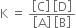 straight K space equals space fraction numerator open square brackets straight C close square brackets space open square brackets straight D close square brackets over denominator open square brackets straight A close square brackets space open square brackets straight B close square brackets end fraction