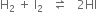 straight H subscript 2 space plus space straight I subscript 2 space space space rightwards harpoon over leftwards harpoon space space space 2 HI