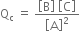 straight Q subscript straight c space equals space fraction numerator open square brackets straight B close square brackets space open square brackets straight C close square brackets over denominator open square brackets straight A close square brackets squared end fraction