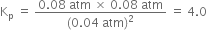 straight K subscript straight p space equals space fraction numerator 0.08 space atm space cross times space 0.08 space atm over denominator left parenthesis 0.04 space atm right parenthesis squared end fraction space equals space 4.0