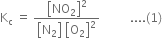 straight K subscript straight c space equals space fraction numerator open square brackets NO subscript 2 close square brackets squared over denominator open square brackets straight N subscript 2 close square brackets space open square brackets straight O subscript 2 close square brackets squared end fraction space space space space space space space space space space.... left parenthesis 1 right parenthesis
