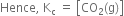 Hence comma space straight K subscript straight c space equals space open square brackets CO subscript 2 left parenthesis straight g right parenthesis close square brackets