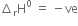 increment subscript straight r straight H to the power of 0 space equals space minus ve