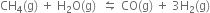 CH subscript 4 left parenthesis straight g right parenthesis space plus space straight H subscript 2 straight O left parenthesis straight g right parenthesis space space leftwards harpoon over rightwards harpoon space CO left parenthesis straight g right parenthesis space plus space 3 straight H subscript 2 left parenthesis straight g right parenthesis
