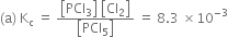 left parenthesis straight a right parenthesis space straight K subscript straight c space equals space fraction numerator open square brackets PCl subscript 3 close square brackets space open square brackets Cl subscript 2 close square brackets over denominator open square brackets PCl subscript 5 close square brackets end fraction space equals space 8.3 space cross times 10 to the power of negative 3 end exponent
